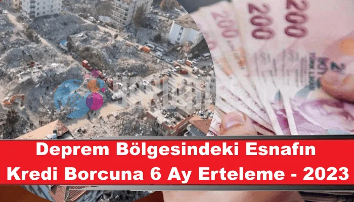 Deprem Bölgesindeki Esnafın Kredi Borcuna 6 Ay Erteleme - 2023