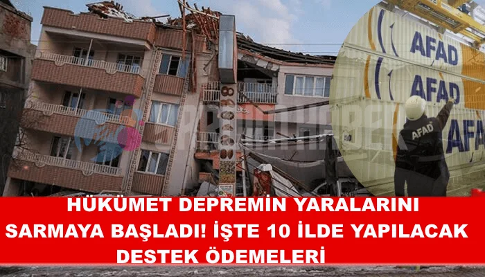 Hükümet Depremin Yaralarını Sarmaya Başladı! İşte 10 İlde Yapılacak Destek Ödemeleri
